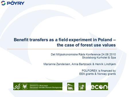 Benefit transfers as a field experiment in Poland – the case of forest use values Det Miljøøkonomiske Råds Konference 24.08 2010 Skodsborg Kurhotel & Spa.