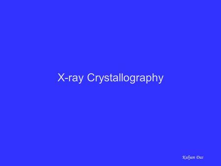 X-ray Crystallography Kalyan Das. Electromagnetic Spectrum 10 -1 to 10 nm 400 to 700 nm 10 -4 to 10 -1 nm 10 to 400 nm 700 to 10 4 nm X-ray radiation.