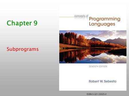 ISBN 0-321-33025-0 Chapter 9 Subprograms. Copyright © 2006 Addison-Wesley. All rights reserved.1-2 Introduction Two fundamental abstraction facilities.