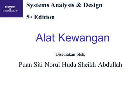 Systems Analysis & Design 5 th Edition Alat Kewangan Disediakan oleh, Puan Siti Norul Huda Sheikh Abdullah.