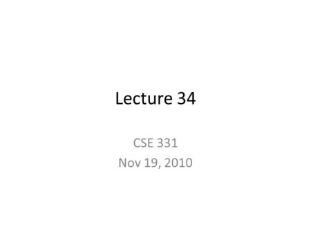 Lecture 34 CSE 331 Nov 19, 2010. HW 9 due today Q1 in one pile and Q 2+3 in another I will not take any HW after 1:15pm.