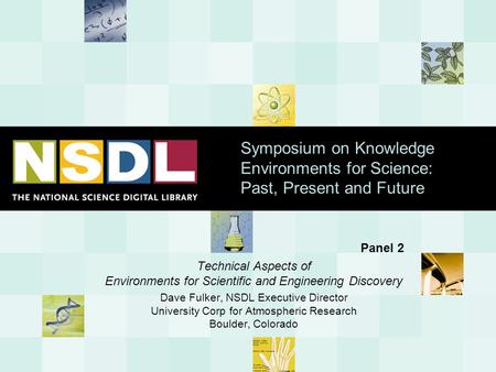 Symposium on Knowledge Environments for Science: Past, Present and Future Panel 2 Technical Aspects of Environments for Scientific and Engineering Discovery.