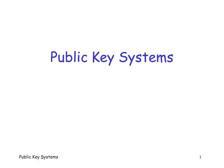 Public Key Systems Public Key Systems    1.