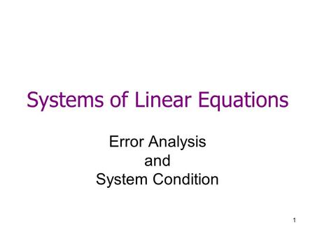 1 Systems of Linear Equations Error Analysis and System Condition.