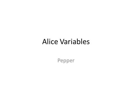Alice Variables Pepper. Set to Java look Edit / preferences restart.