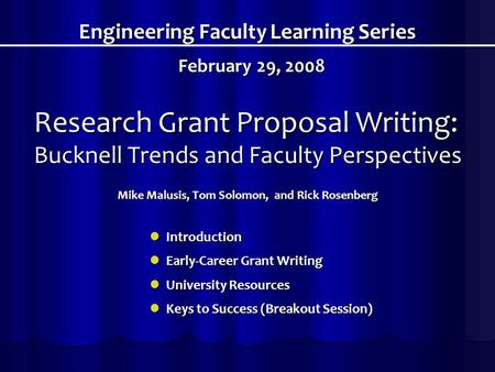 Research Grant Proposal Writing: Bucknell Trends and Faculty Perspectives Mike Malusis, Tom Solomon, and Rick Rosenberg Engineering Faculty Learning Series.