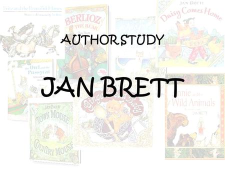 AUTHOR STUDY JAN BRETT. Jan Brett Facts Jan Brett lives in Norwell, Massachusetts. Jan loves to travel. She knew she wanted to be an illustrator when.