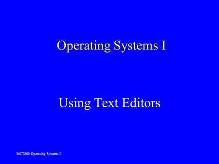 MCT260-Operating Systems I Operating Systems I Using Text Editors.