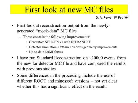 1 First look at new MC files First look at reconstruction output from the newly- generated “mock-data” MC files. –These contain the following improvements: