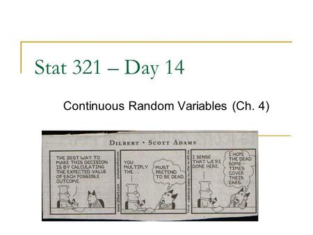 Stat 321 – Day 14 Continuous Random Variables (Ch. 4)