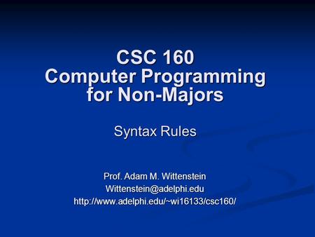 CSC 160 Computer Programming for Non-Majors Syntax Rules Prof. Adam M. Wittenstein