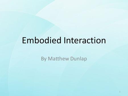 Embodied Interaction By Matthew Dunlap Define Artifacts? Overview Next.