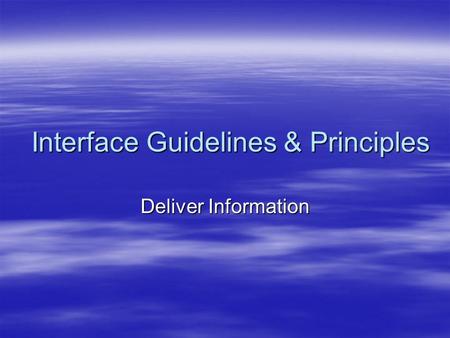 Interface Guidelines & Principles Deliver Information.