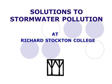 SOLUTIONS TO STORMWATER POLLUTION AT RICHARD STOCKTON COLLEGE.