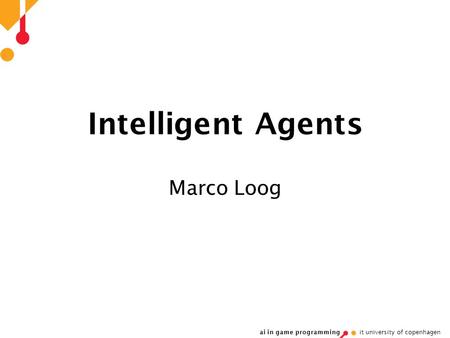 Intelligent Agents Marco Loog.