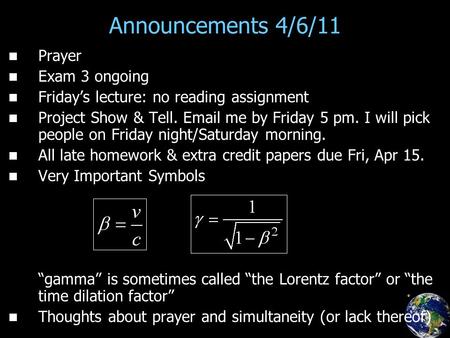 Announcements 4/6/11 Prayer Exam 3 ongoing Friday’s lecture: no reading assignment Project Show & Tell. Email me by Friday 5 pm. I will pick people on.