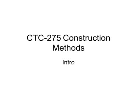 CTC-275 Construction Methods Intro. Many different ways to build same building How many ways can you build a ham and cheese sandwich? Types of ham, bread,