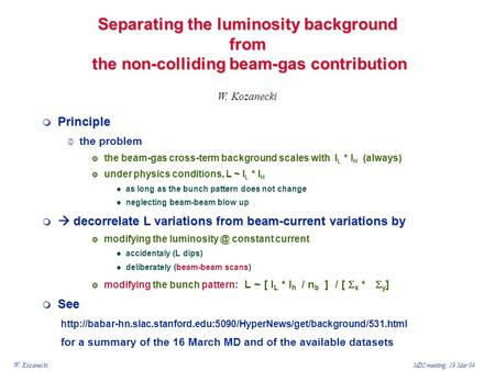 W. KozaneckiMDI meeting, 19 Mar 04 Separating the luminosity background from the non-colliding beam-gas contribution  Principle  the problem  the beam-gas.