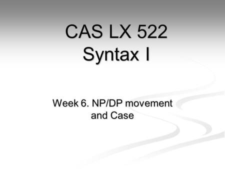 Week 6. NP/DP movement and Case