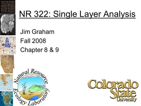 NR 322: Single Layer Analysis Jim Graham Fall 2008 Chapter 8 & 9.