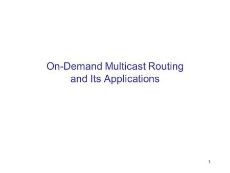 1 On-Demand Multicast Routing and Its Applications.