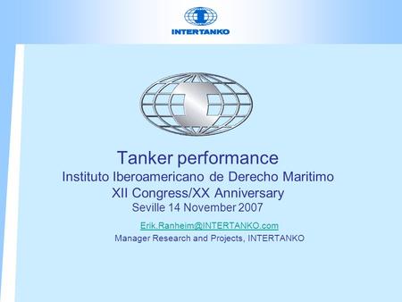 Tanker performance Instituto Iberoamericano de Derecho Maritimo XII Congress/XX Anniversary Seville 14 November 2007 Manager.