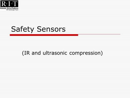 Safety Sensors (IR and ultrasonic compression). Concerns about sensors  Price  Range  Coverage  time  Temperature sensitivity.