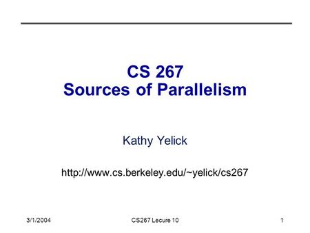 3/1/2004CS267 Lecure 101 CS 267 Sources of Parallelism Kathy Yelick