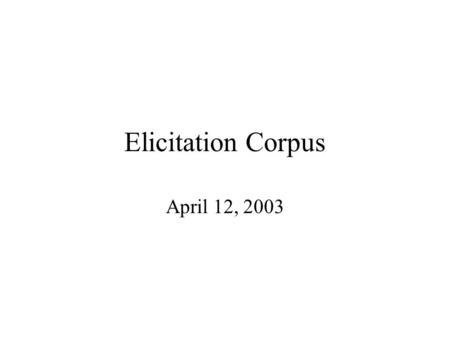 Elicitation Corpus April 12, 2003. Agenda Tagging with feature vectors or feature structures Combinatorics Extensions.