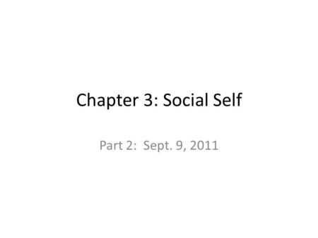 Chapter 3: Social Self Part 2: Sept. 9, 2011. 4. Autobiographical memories – Recall earlier events to shape self-concept: What stages tend to be recalled?