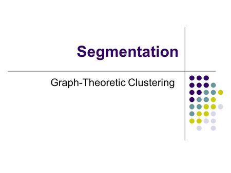 Segmentation Graph-Theoretic Clustering.