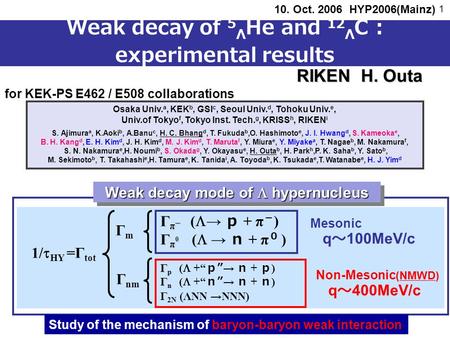 Weak decay of 5 Λ He and 12 Λ C : experimental results RIKEN H. Outa 10. Oct. 2006 HYP2006(Mainz) for KEK-PS E462 / E508 collaborations Osaka Univ. a,
