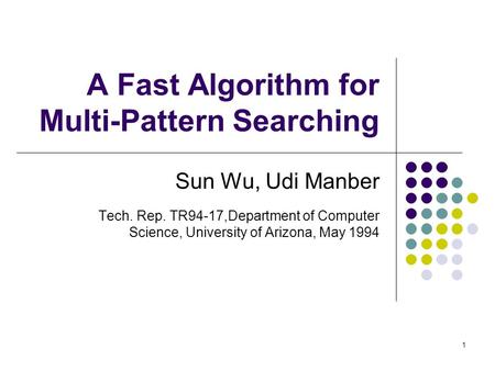 1 A Fast Algorithm for Multi-Pattern Searching Sun Wu, Udi Manber Tech. Rep. TR94-17,Department of Computer Science, University of Arizona, May 1994.