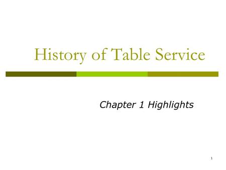1 History of Table Service Chapter 1 Highlights. 2 History of Table Service  Table Service changed as there were changes in: Social structure Architecture.