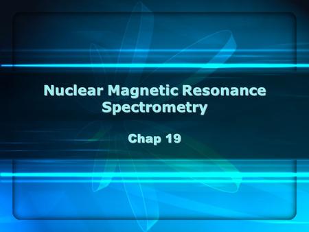 Nuclear Magnetic Resonance Spectrometry Chap 19. Absorption in CW Experiments Energy of precessing particle E = -μ z B o = -μ B o cos θ When an RF photon.