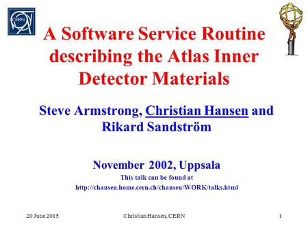 20 June 2015Christian Hansen, CERN1 A Software Service Routine describing the Atlas Inner Detector Materials Steve Armstrong, Christian Hansen and Rikard.