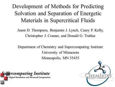 Development of Methods for Predicting Solvation and Separation of Energetic Materials in Supercritical Fluids Jason D. Thompson, Benjamin J. Lynch, Casey.