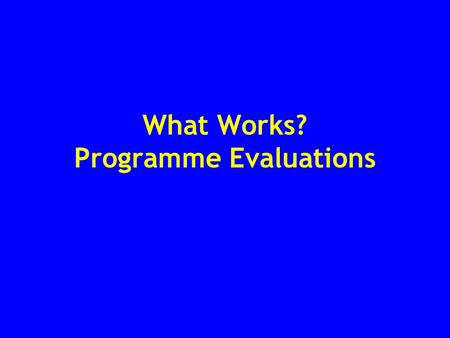 What Works? Programme Evaluations. Approaches to Delinquency Prevention and Control Predelinquent Intervention –Individual Treatment –Area Projects Preadjudication.