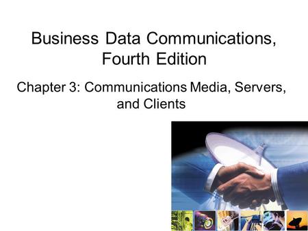 Business Data Communications, Fourth Edition Chapter 3: Communications Media, Servers, and Clients.