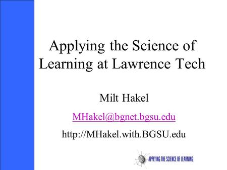 Applying the Science of Learning at Lawrence Tech Milt Hakel