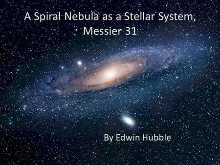 A Spiral Nebula as a Stellar System, Messier 31 By Edwin Hubble.