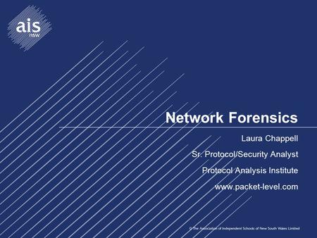 Network Forensics Laura Chappell Sr. Protocol/Security Analyst Protocol Analysis Institute www.packet-level.com.