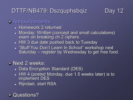 Announcements: Homework 2 returned Homework 2 returned Monday: Written (concept and small calculations) exam on breaking ch 2 ciphers Monday: Written (concept.