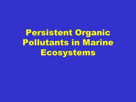 Persistent Organic Pollutants in Marine Ecosystems.
