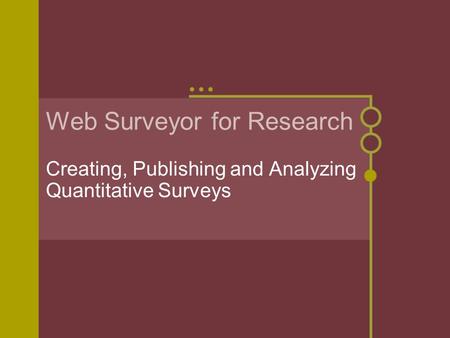 Web Surveyor for Research Creating, Publishing and Analyzing Quantitative Surveys.