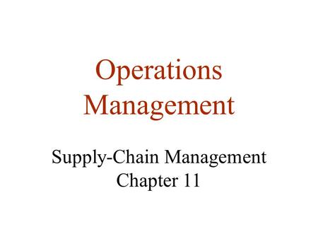 Operations Management Supply-Chain Management Chapter 11