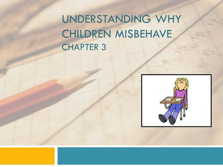 UNDERSTANDING WHY CHILDREN MISBEHAVE CHAPTER 3. © 2006 The McGraw-Hill Companies, Inc. All rights reserved. Santrock, Educational Psychology, Second Edition,