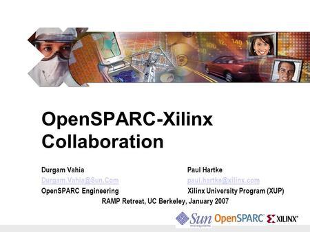 OpenSPARC-Xilinx Collaboration Durgam Vahia Paul Hartke  OpenSPARC.