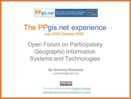 The PPgis.net experience July 2004-October 2006 Open Forum on Participatory Geographic Information Systems and Technologies By Giacomo Rambaldi