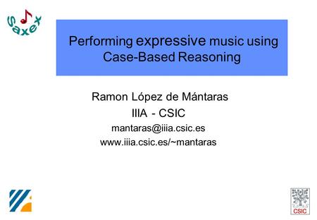 Performing expressive music using Case-Based Reasoning Ramon López de Mántaras IIIA - CSIC